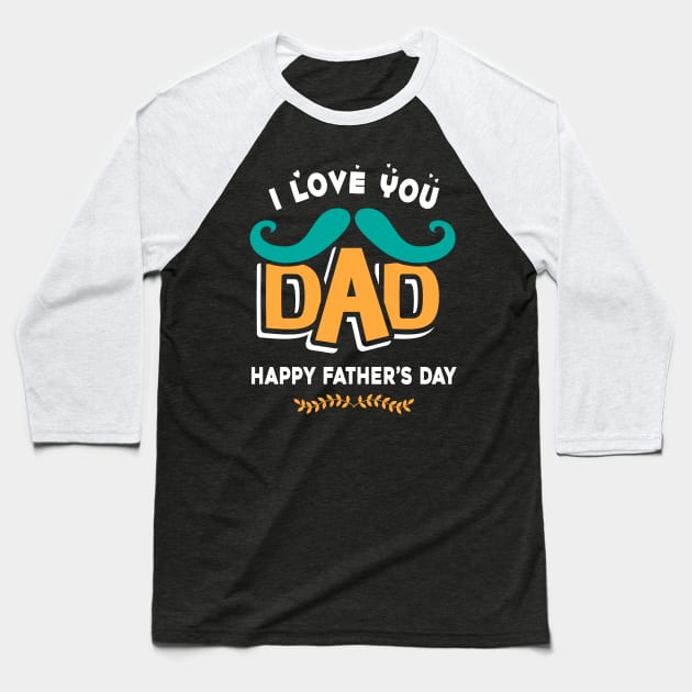 I love you dad, happy father’s day Baseball T-Shirt by Parrot Designs